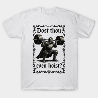 Dost Thou Even Hoist T-Shirt