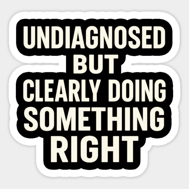 Undiagnosed But Something Ain't Right Sticker by ArtistTee ⭐⭐⭐⭐⭐