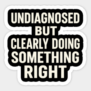 Undiagnosed But Something Ain't Right Magnet