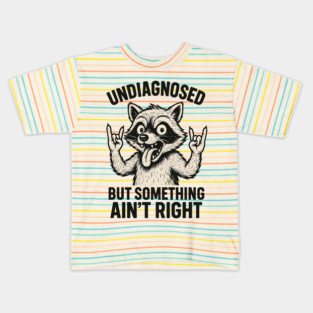 Undiagnosed But Something Ain't Right Funny Raccon Kids T-Shirt