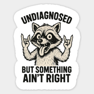 Undiagnosed But Something Ain't Right Funny Raccon Sticker