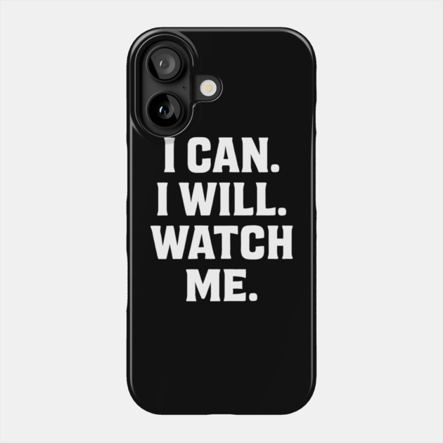 I Can. I Will. Watch Me. Motivational Gift Phone Case by Harriet's Store