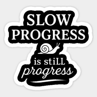 Slow Progress Is Still Progress Motivational Gift Sticker