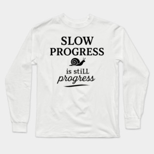 Slow Progress Is Still Progress Motivational Gift Long Sleeve T-Shirt