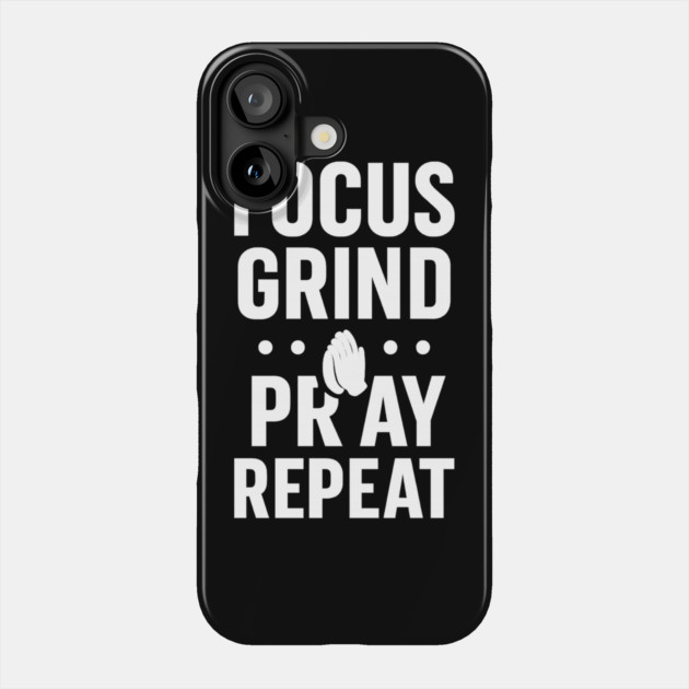 Focus Grind Pray Repeat Motivational Gift Phone Case by Harriet's Store