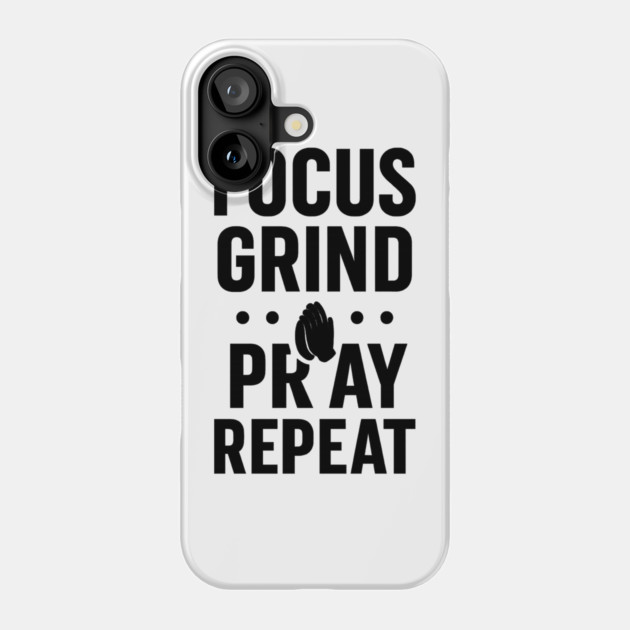 Focus Grind Pray Repeat Motivational Gift Phone Case by Harriet's Store