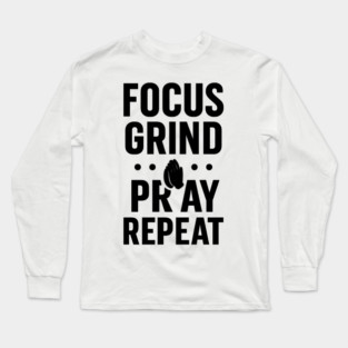 Focus Grind Pray Repeat Motivational Gift Long Sleeve T-Shirt