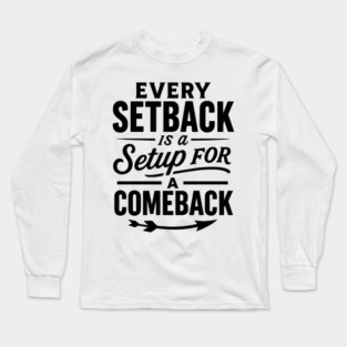 Every Setback Is A Set Up For A Comeback Motivational Gift Long Sleeve T-Shirt