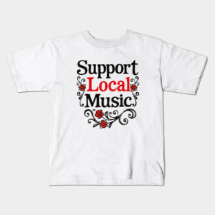 Support Local Music Kids T-Shirt