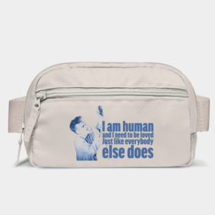 I'm human and I need to be loved, just like everybody else does Bag