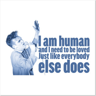 I'm human and I need to be loved, just like everybody else does Posters and Art