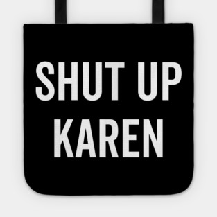 Shut Up Karen Tote