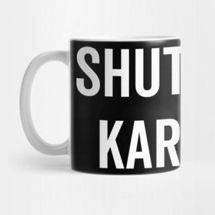 Shut Up Karen Mug