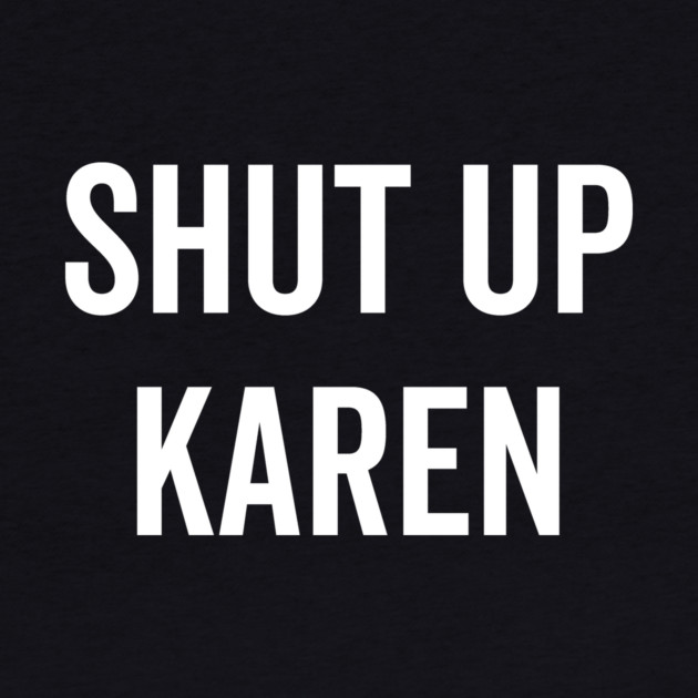 Shut Up Karen by Frank Ring