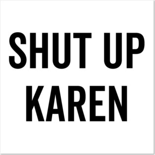 Shut Up Karen Posters and Art