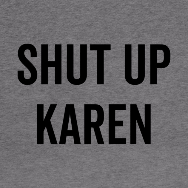 Shut Up Karen by Frank Ring