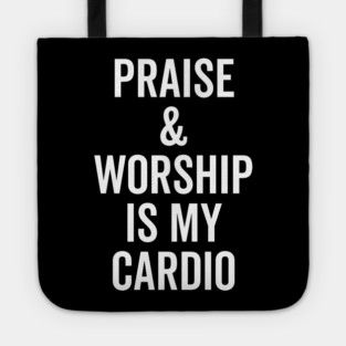 Praise and Worship is my Cardio Tote