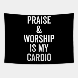 Praise and Worship is my Cardio Tapestry