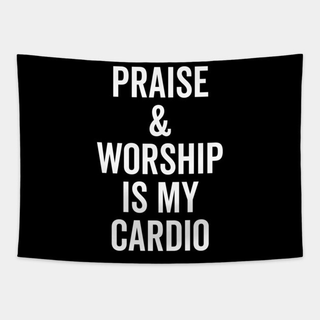 Praise and Worship is my Cardio Tapestry by Frank Ring