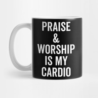 Praise and Worship is my Cardio Mug