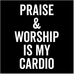Praise and Worship is my Cardio Posters and Art