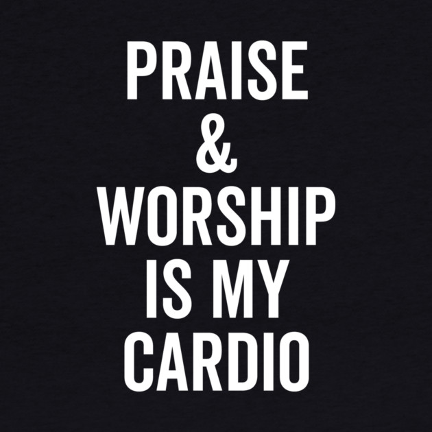 Praise and Worship is my Cardio by Frank Ring
