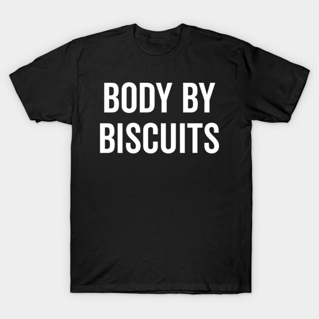 Body by Biscuits T-Shirt by Frank Ring