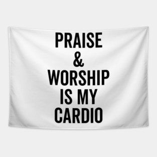 Praise and Worship is my Cardio Tapestry