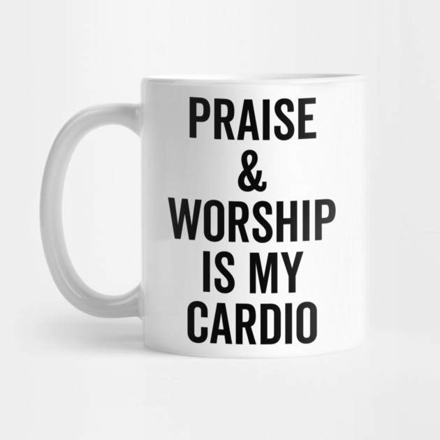Praise and Worship is my Cardio by Frank Ring