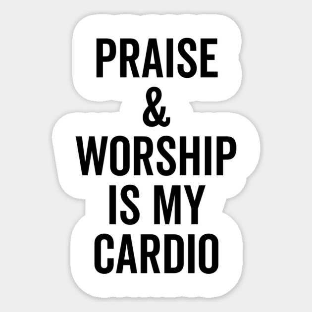 Praise and Worship is my Cardio Sticker by Frank Ring
