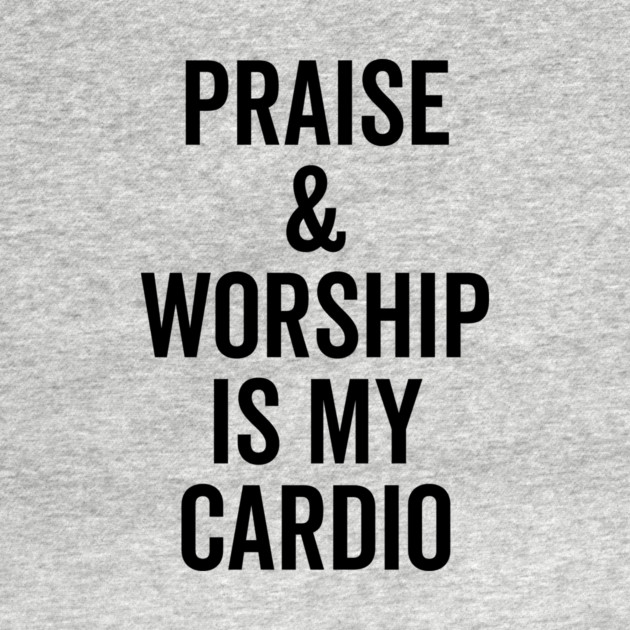 Praise and Worship is my Cardio by Frank Ring