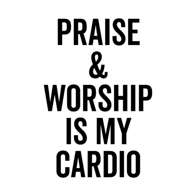 Praise and Worship is my Cardio by Frank Ring