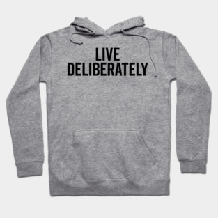 Live Deliberately Hoodie