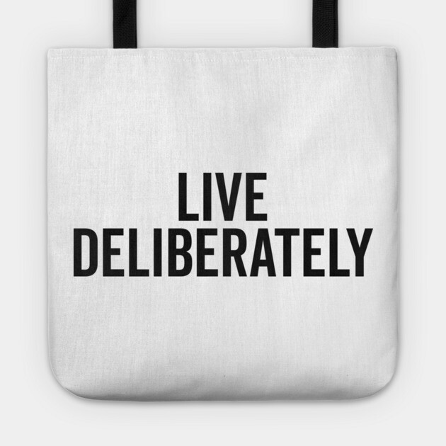 Live Deliberately Tote by Frank Ring