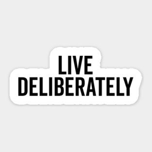 Live Deliberately Sticker