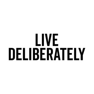 Live Deliberately T-Shirt
