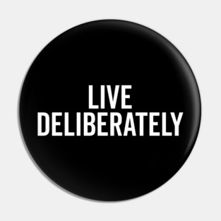 Live Deliberately Pin