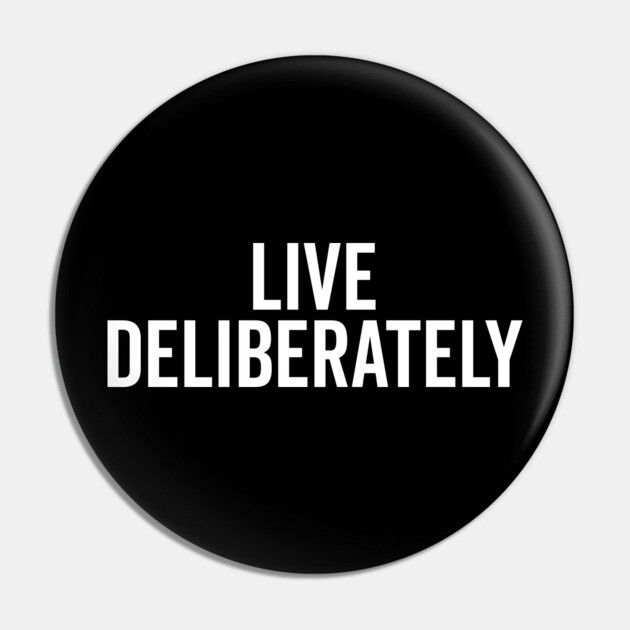 Live Deliberately Pin by Frank Ring