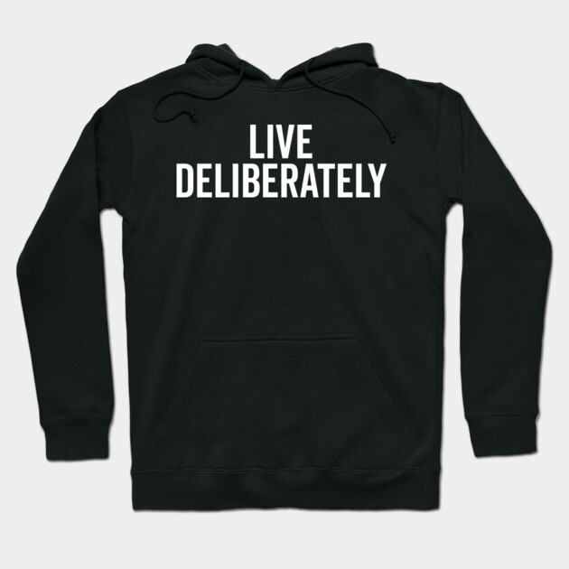 Live Deliberately Hoodie by Frank Ring