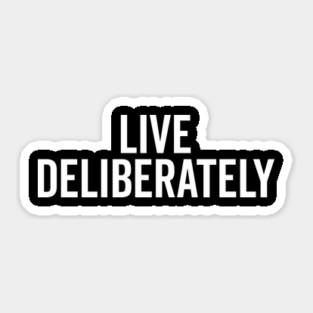 Live Deliberately Sticker