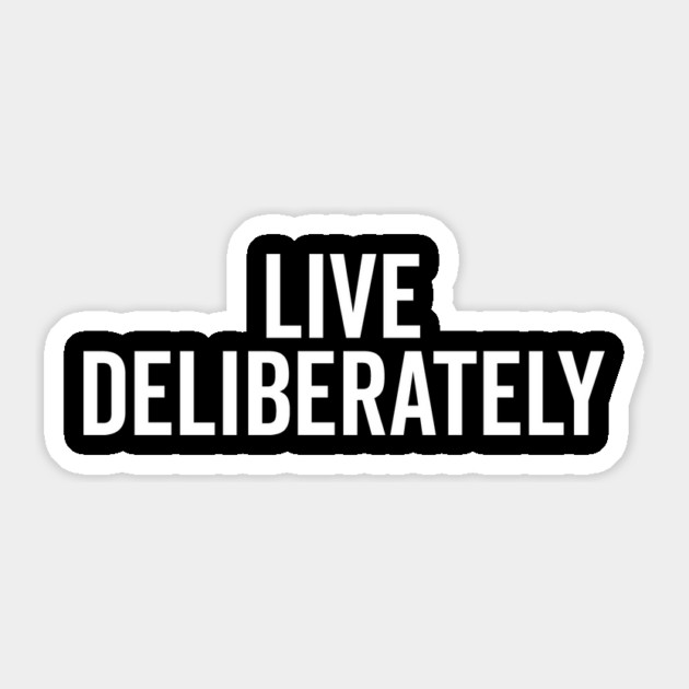 Live Deliberately Sticker by Frank Ring