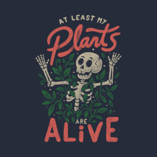 At Least My Plants Are Alive T-Shirt