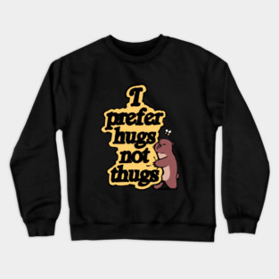 I Prefer Hugs Not Thugs Design Crewneck Sweatshirt
