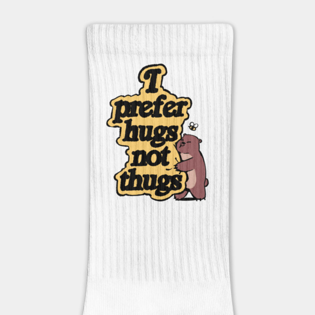 I Prefer Hugs Not Thugs Design by DuckyDee