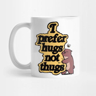 I Prefer Hugs Not Thugs Design Mug