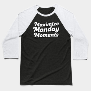 Maximize Monday Moments Baseball T-Shirt