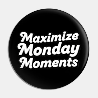 Maximize Monday Moments Pin