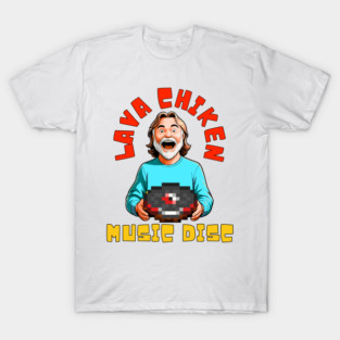 Steve's Lava Chicken Music Disc Lava Chicken Song Minecraft Movie Women Men Lava Chicken Restaurant Kids Boys T-Shirt