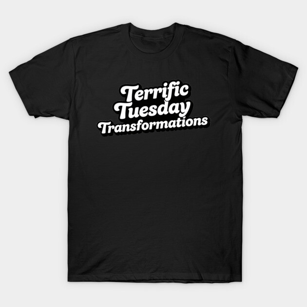 Terrific Tuesday Transformations T-Shirt by mistervaughnsclassroom