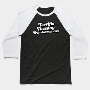 Terrific Tuesday Transformations Baseball T-Shirt